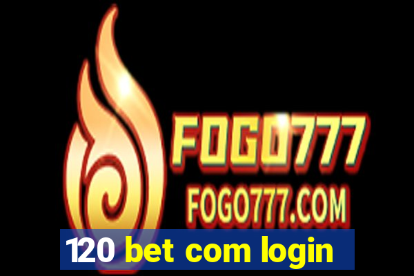 120 bet com login